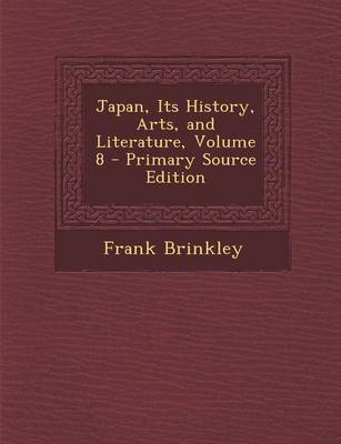 Book cover for Japan, Its History, Arts, and Literature, Volume 8 - Primary Source Edition