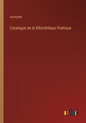Book cover for Catalogue de la Bibliothèque Poétique