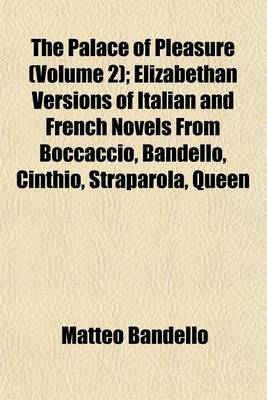 Book cover for The Palace of Pleasure (Volume 2); Elizabethan Versions of Italian and French Novels from Boccaccio, Bandello, Cinthio, Straparola, Queen Margaret of Navarre, and Others