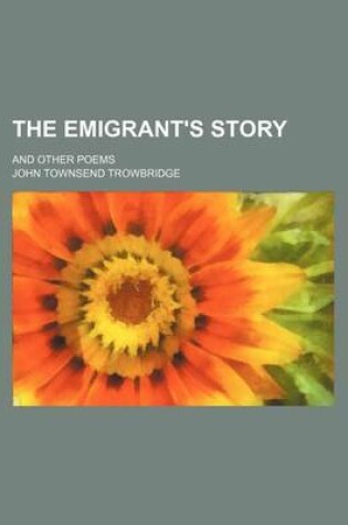 Cover of The Emigrant's Story; And Other Poems