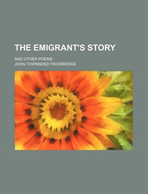 Book cover for The Emigrant's Story; And Other Poems