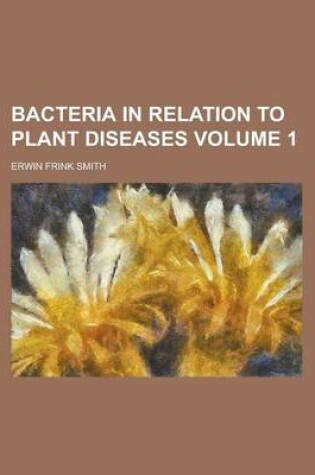 Cover of Bacteria in Relation to Plant Diseases Volume 1