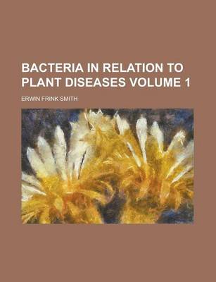 Book cover for Bacteria in Relation to Plant Diseases Volume 1