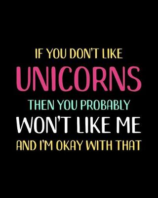 Book cover for If You Don't Like Unicorns Then You Probably Won't Like Me and I'm OK With That