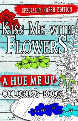 Book cover for Kiss Me With Flowers Coloring Book Travel Size