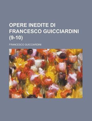 Book cover for Opere Inedite Di Francesco Guicciardini (9-10)
