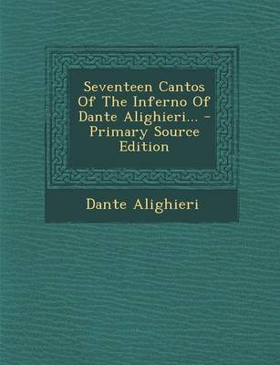 Book cover for Seventeen Cantos of the Inferno of Dante Alighieri... - Primary Source Edition