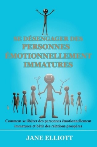 Cover of Se d�sengager des personnes �motionnellement immatures