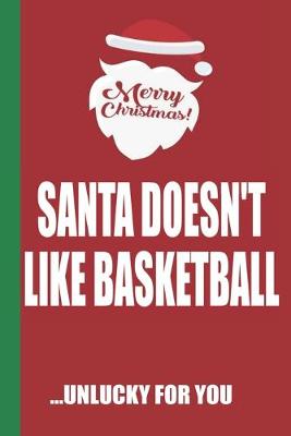 Book cover for Merry Christmas Santa Doesn't Like Basketball Unlucky For You