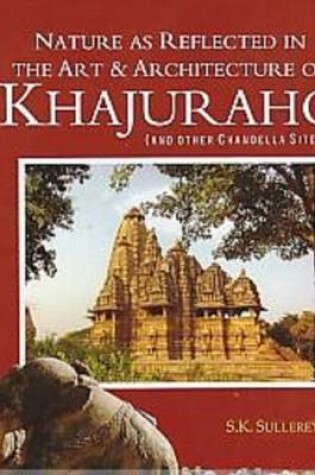 Cover of Nature as Reflected in the Art and Architecture of Kharuraho and Other Chandella Sites