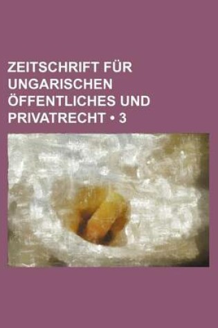 Cover of Zeitschrift Fur Ungarischen Ffentliches Und Privatrecht (3)