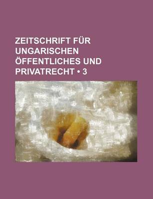 Book cover for Zeitschrift Fur Ungarischen Ffentliches Und Privatrecht (3)