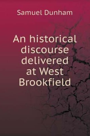 Cover of An historical discourse delivered at West Brookfield