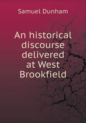 Book cover for An historical discourse delivered at West Brookfield