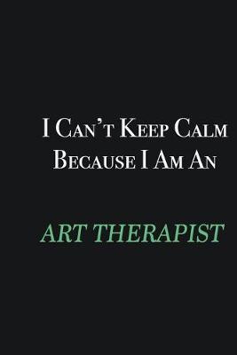 Book cover for I cant Keep Calm because I am an Art therapist