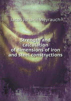 Book cover for Strength and Calculation of Dimensions of Iron and Steel Constructions