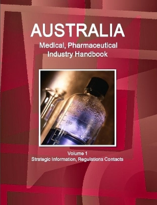 Book cover for Australia Medical, Pharmaceutical Industry Handbook Volume 1 Strategic Information, Regulations Contacts