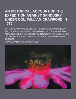 Book cover for An Historical Account of the Expedition Against Sandusky Under Col. William Crawford in 1782; With Biographical Sketches, Personal Reminiscences, and