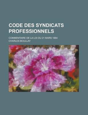 Book cover for Code Des Syndicats Professionnels; Commentaire de La Loi Du 21 Mars 1884