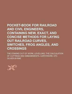 Book cover for Pocket-Book for Railroad and Civil Engineers, Containing New, Exact, and Concise Methods for Laying Out Railroad Curves, Switches, Frog Angles, and Crossings; The Staking Out of Work, Levelling; The Calculation of Cuttings and