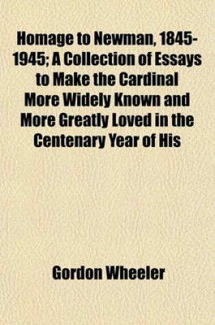 Cover of Homage to Newman, 1845-1945; A Collection of Essays to Make the Cardinal More Widely Known and More Greatly Loved in the Centenary Year of His