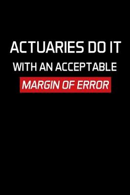 Book cover for Actuaries Do It With An Acceptable Margin Of Error