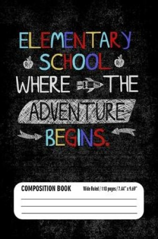 Cover of Elementary School Where Adventure Begins Composition Book (Wide Ruled/ 110 pages/ 7.44x9.69)