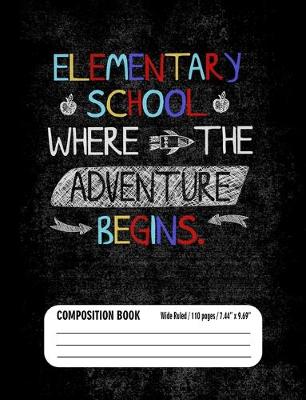 Book cover for Elementary School Where Adventure Begins Composition Book (Wide Ruled/ 110 pages/ 7.44x9.69)