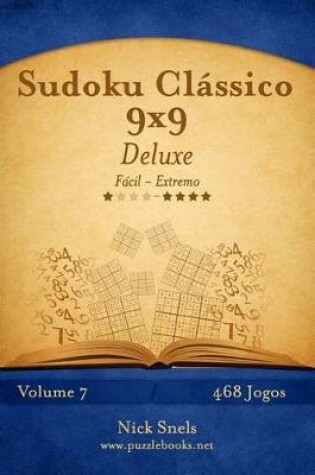 Cover of Sudoku Clássico 9x9 Deluxe - Fácil ao Extremo - Volume 7 - 468 Jogos