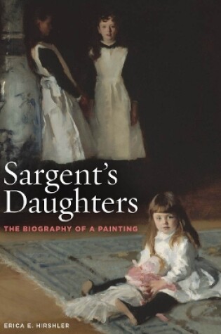 Cover of Sargent’s Daughters: The Biography of a Painting