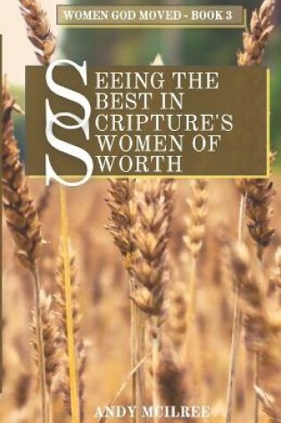 Cover of Seeing the Best in Scripture's Women of Worth