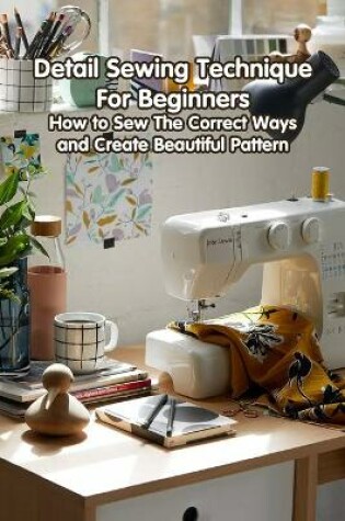 Cover of Detail Sewing Technique For Beginners