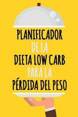 Cover of Planificador de la Dieta Low Carb Para la Pérdida del Peso