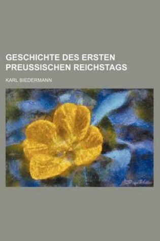 Cover of Geschichte Des Ersten Preussischen Reichstags