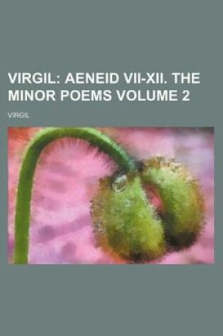 Cover of Virgil Volume 2; Aeneid VII-XII. the Minor Poems