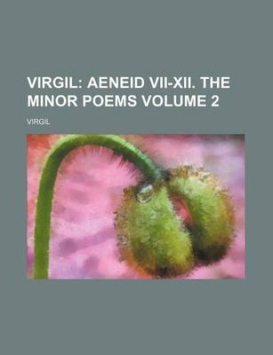 Book cover for Virgil Volume 2; Aeneid VII-XII. the Minor Poems