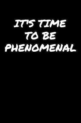 Book cover for Its Time To Be Phenomenal�