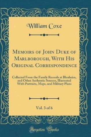 Cover of Memoirs of John Duke of Marlborough, with His Original Correspondence, Vol. 3 of 6