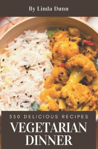 Cover of 350 Delicious Vegetarian Dinner Recipes