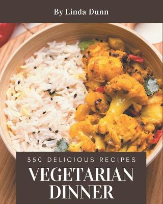 Book cover for 350 Delicious Vegetarian Dinner Recipes