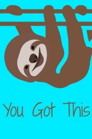 Cover of You Got This Smiling Sloth Notebook Journal 150 Page College Ruled Pages 8.5 X 11