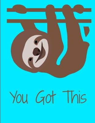 Book cover for You Got This Smiling Sloth Notebook Journal 150 Page College Ruled Pages 8.5 X 11