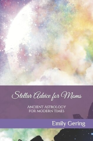 Cover of Stellar Advice for Moms