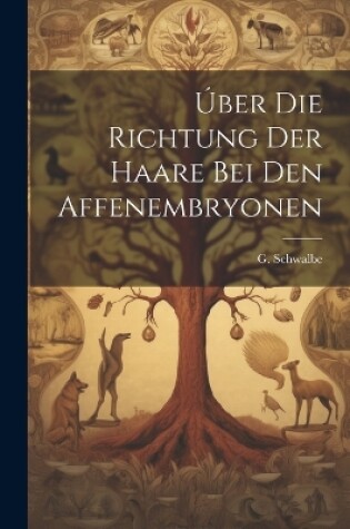 Cover of Úber die Richtung der Haare Bei Den Affenembryonen