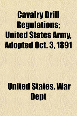 Book cover for Cavalry Drill Regulations; United States Army, Adopted Oct. 3, 1891