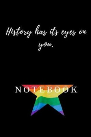 Cover of Hamilton Notebook LGBT History has its eyes on you Journal Diary Alexander Hamilton QUOTES Broadway Musical Fully LINED pages