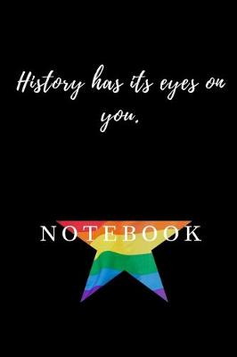 Book cover for Hamilton Notebook LGBT History has its eyes on you Journal Diary Alexander Hamilton QUOTES Broadway Musical Fully LINED pages