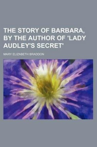 Cover of The Story of Barbara, by the Author of 'Lady Audley's Secret'