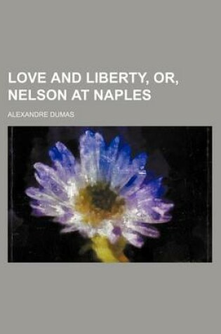 Cover of Love and Liberty, Or, Nelson at Naples