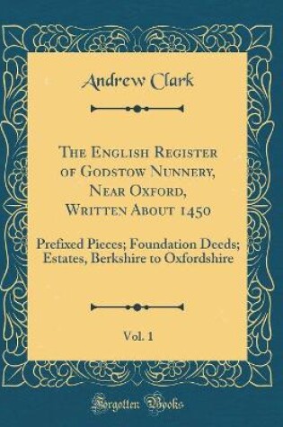 Cover of The English Register of Godstow Nunnery, Near Oxford, Written about 1450, Vol. 1